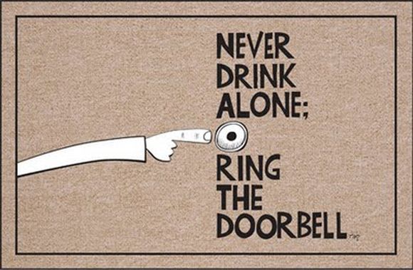 never drink alone ring the doorbell