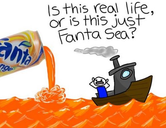 is this real life or is this just fanta sea