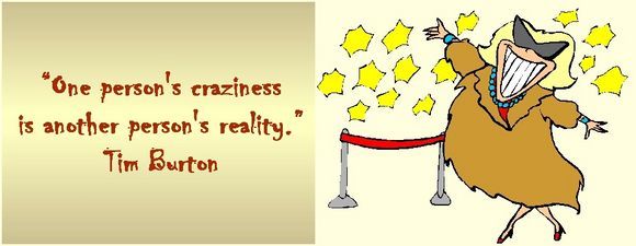 One person's craziness is another person's reality Tim Burton